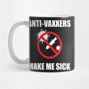 Anti-Vaxxers Make Me Sick Mug